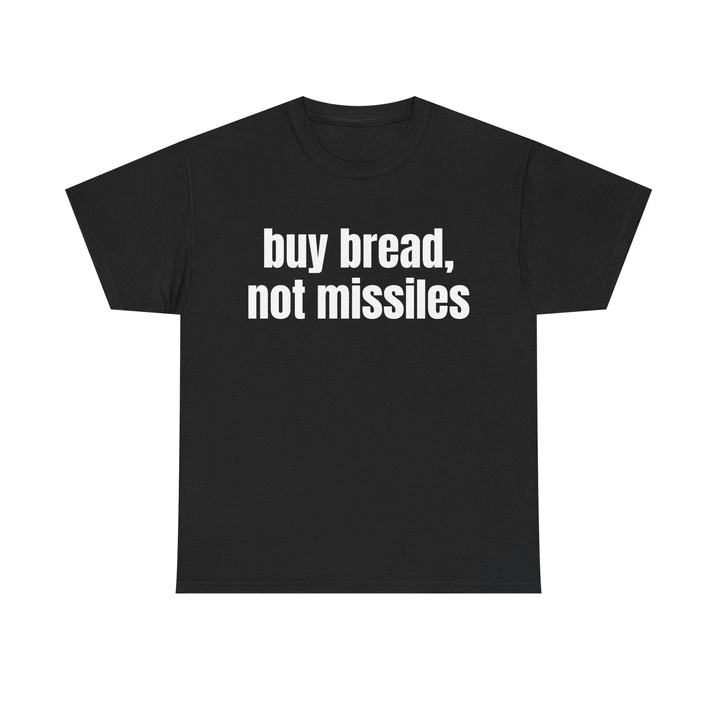 Buy Bread, Not Missiles T-Shirt