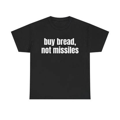 Buy Bread, Not Missiles T-Shirt