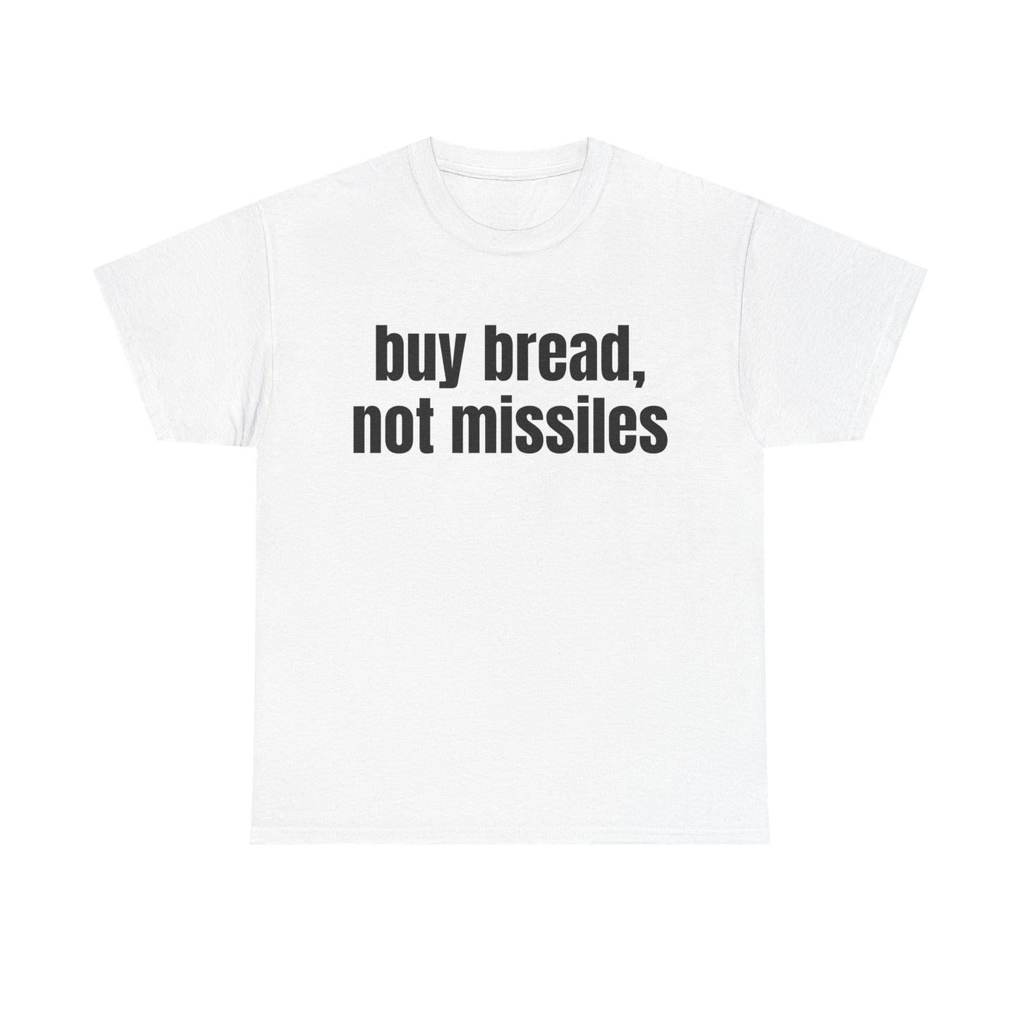 Buy Bread, Not Missiles T-Shirt