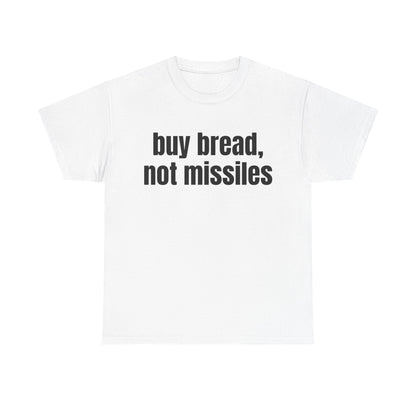 Buy Bread, Not Missiles T-Shirt